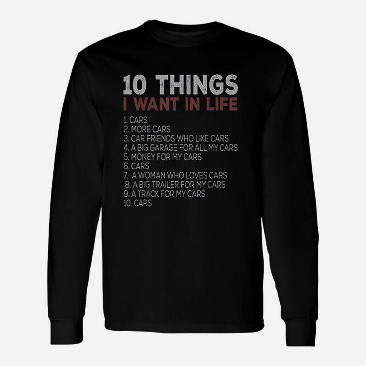 10 Things I Want In My Life Cars More Cars Car Long Sleeve T-Shirt