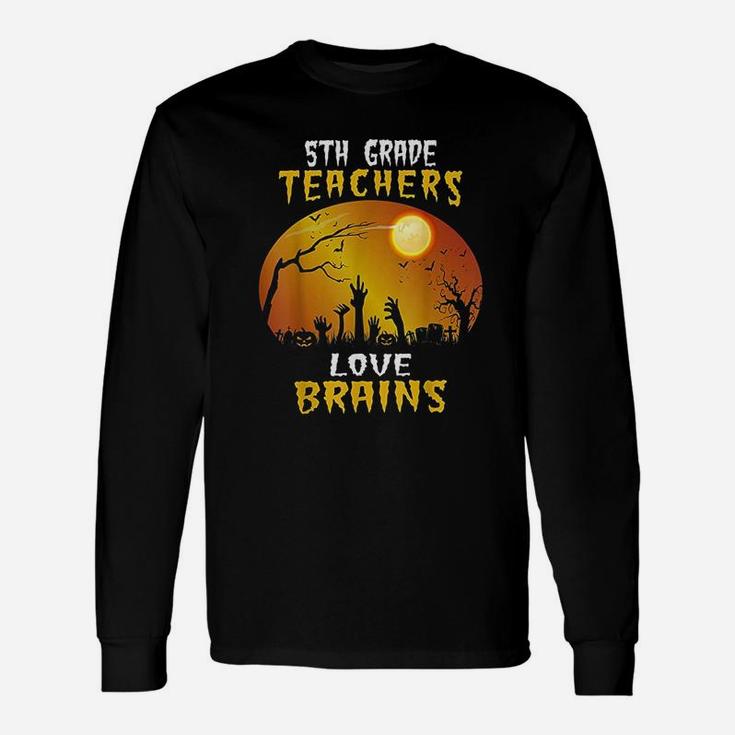 5th Grade Teachers Love Brains Halloween Teacher Long Sleeve T-Shirt
