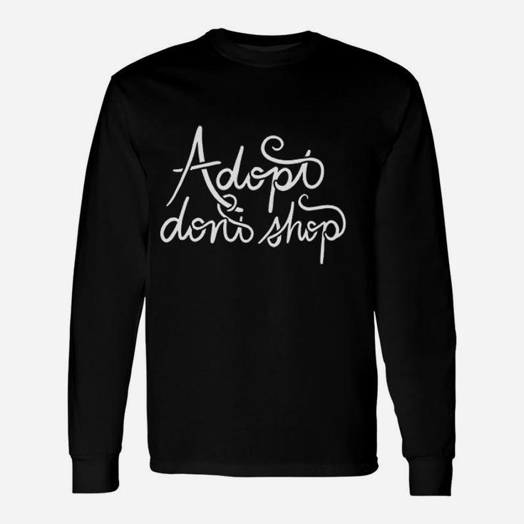 Adopt Dont Shop Dog And Cat Adoption Long Sleeve T-Shirt