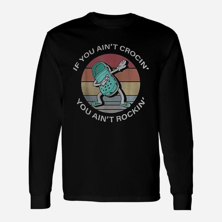 If You Aint Crocing You Aint Rocking Vintage Retro 60s 70s Long Sleeve T-Shirt