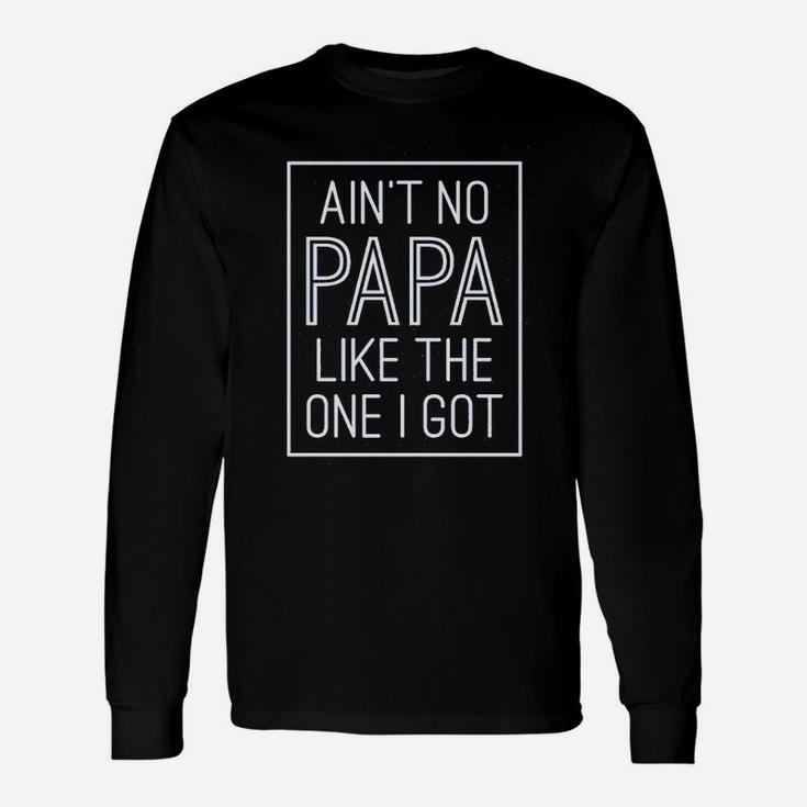 Aint No Papa Like The One I Got Long Sleeve T-Shirt