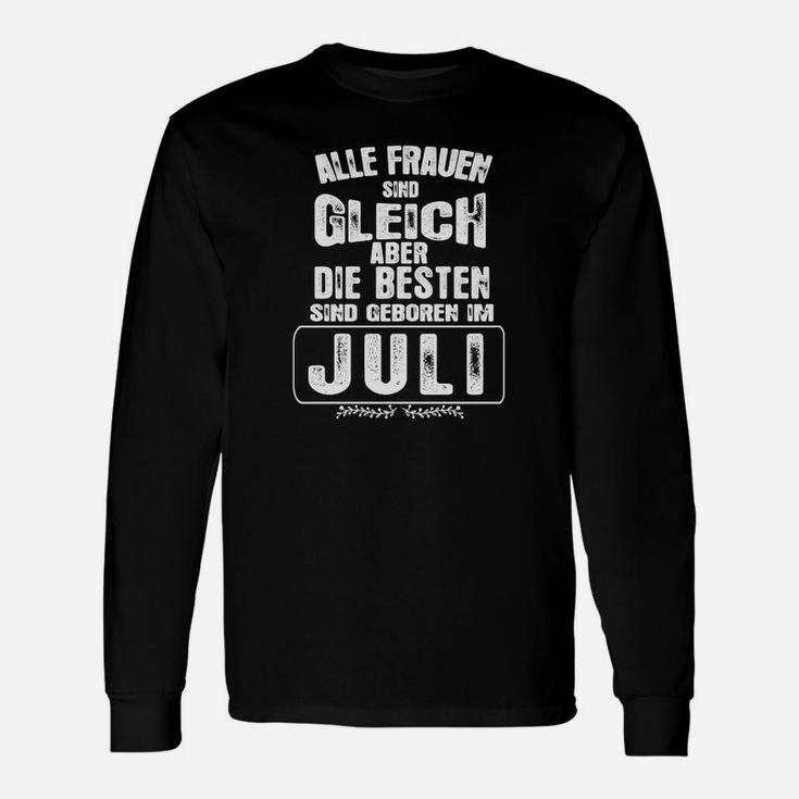 Alle Frauen Sind Gleich Aber Die Besten Sind Geboren Im Juli Langarmshirts