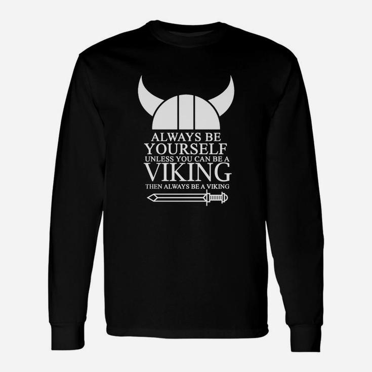 Always Be Yourself Unless You Can Be A Viking Then Always Be A V Long Sleeve T-Shirt