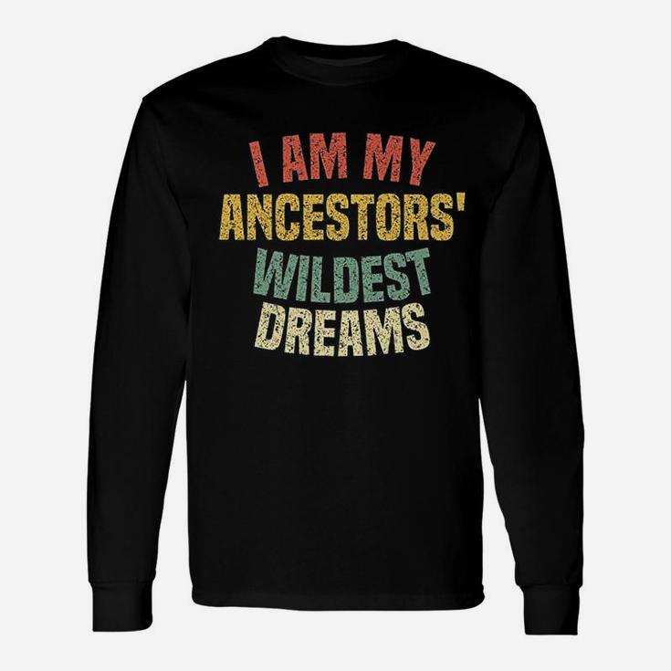 I Am My Ancestors' Wildest Dreams Distressed Vintage Long Sleeve T-Shirt