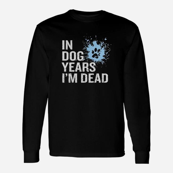 Animals In Dog Years Im Dead Long Sleeve T-Shirt