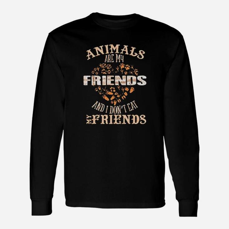 Animals Are My Friends And I Dont Eat My Friends Vegan Long Sleeve T-Shirt