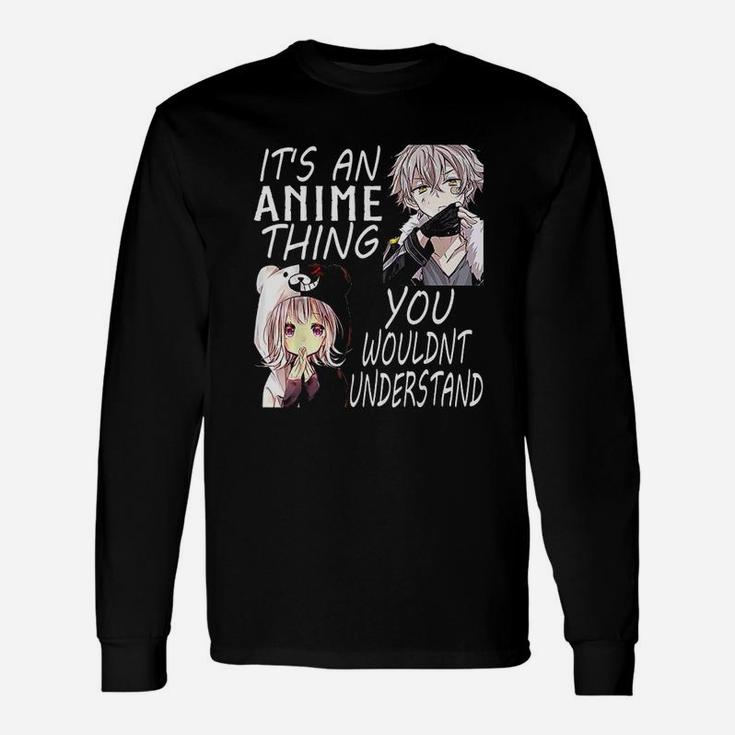 It Is An Anime Thing You Wouldnt Understand Long Sleeve T-Shirt