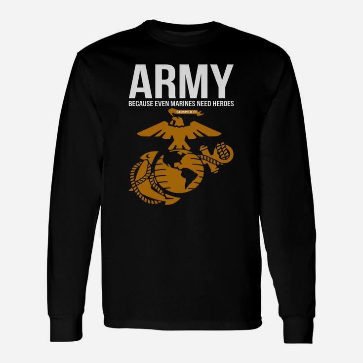 Army Because Even Marines Need Heroes Mug Long Sleeve T-Shirt