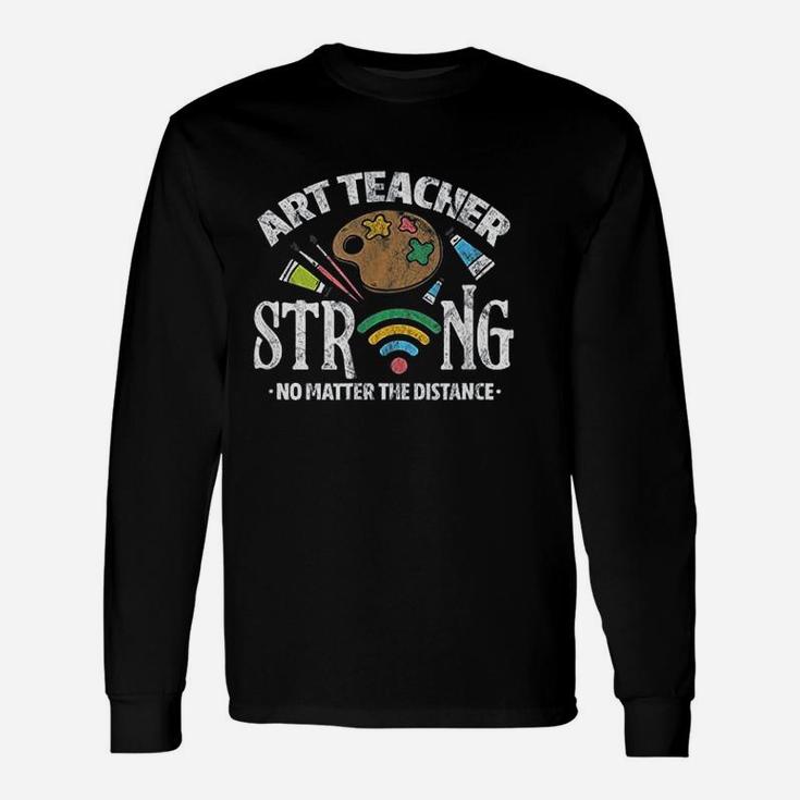 Art Teacher Strong No Matter The Distance Long Sleeve T-Shirt