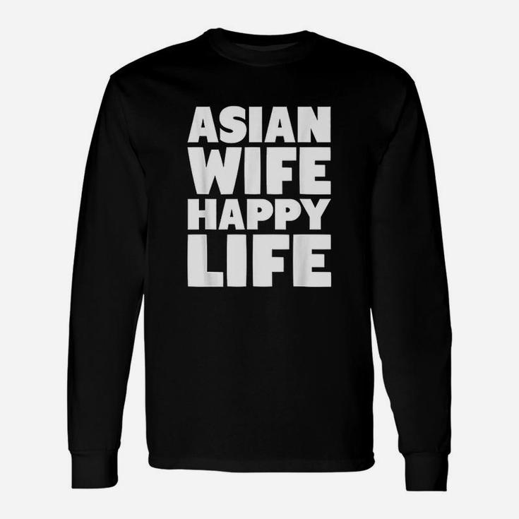 Asian Wife Happy Life For American Husband Long Sleeve T-Shirt
