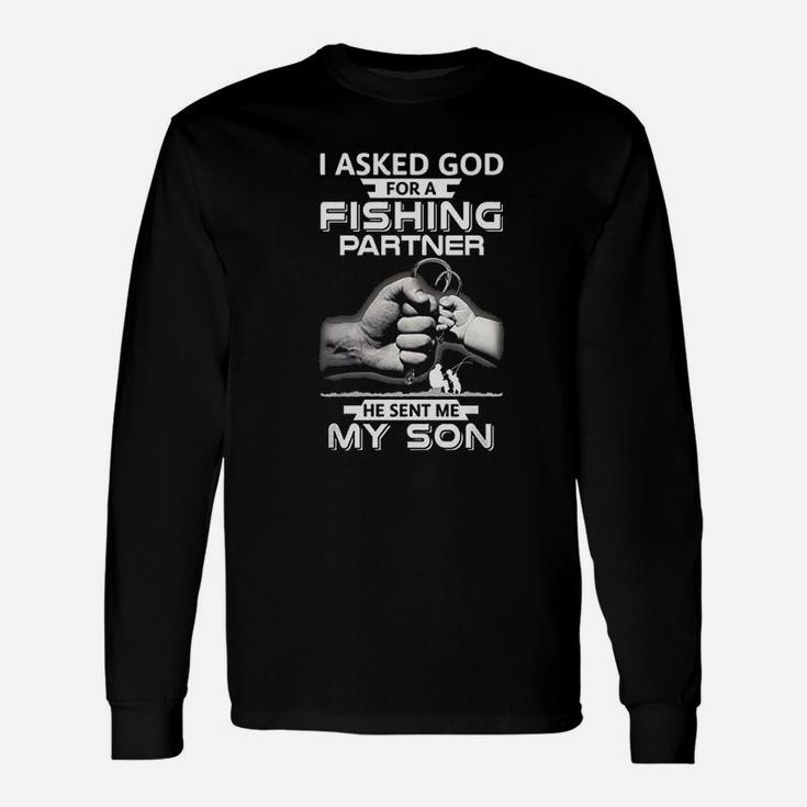 I Asked God For A Fishing Partner He Sent Me My Son Long Sleeve T-Shirt