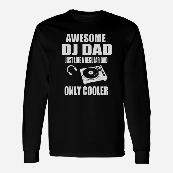 Awesome Dj Dad Just Like A Regular Dad Only Cooler Long Sleeve T-Shirt