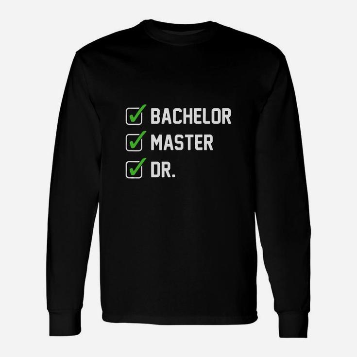 Bachelor Master Doctorate Degree Dr Phd Long Sleeve T-Shirt