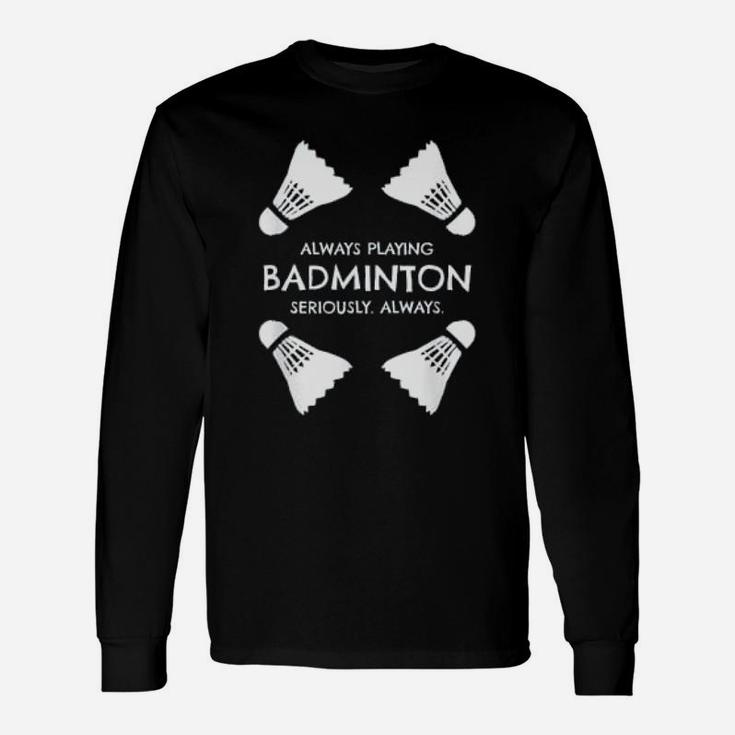 Badminton Quote Shuttlecocks Sports Humor Quote Long Sleeve T-Shirt