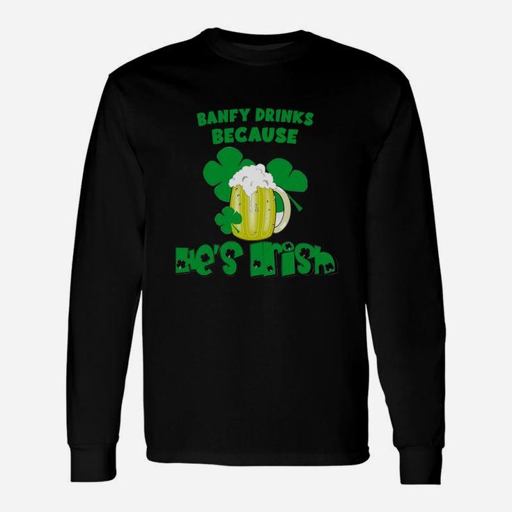 Banfy Drinks Drinks Because He Is Irish St Patricks Day Baby Long Sleeve T-Shirt