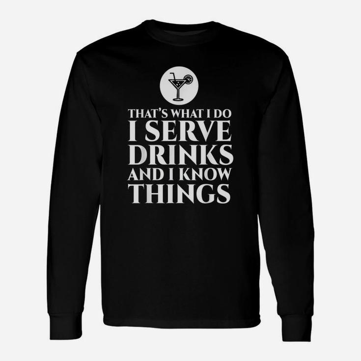Bartender I Serve Drinks And I Know Things Long Sleeve T-Shirt