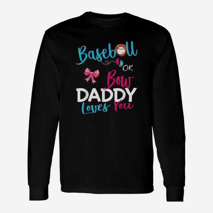 Baseball Gender Reveal Team Baseball Or Bow Daddy Loves You Long Sleeve T-Shirt