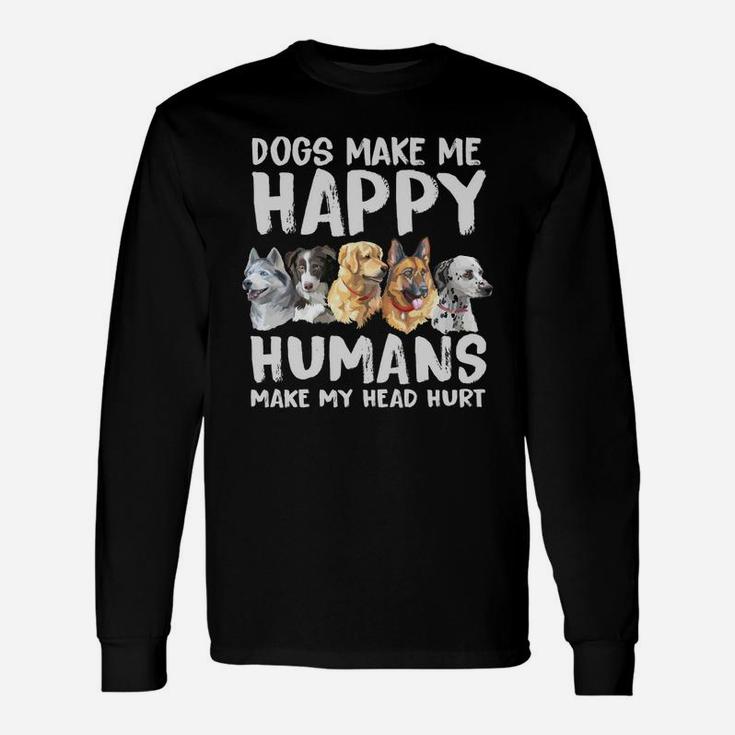 Beautiful Dogs Make Me Happy Humans Make My Head Hurt Long Sleeve T-Shirt