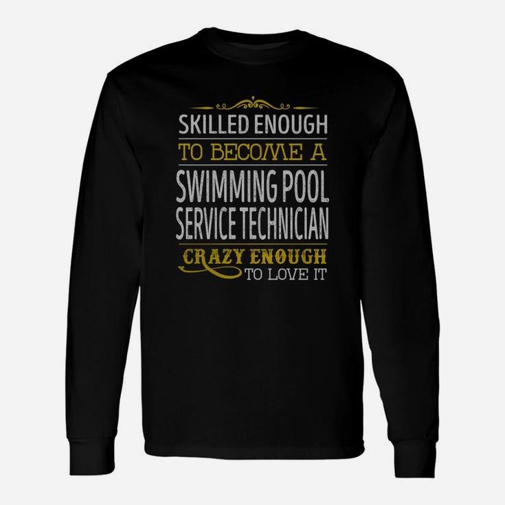 Become A Swimming Pool Service Technician Crazy Enough Job Title Shirts Long Sleeve T-Shirt