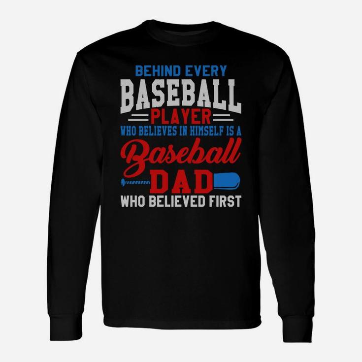 Behind Every Baseball Player Is A Dad That Believes Long Sleeve T-Shirt