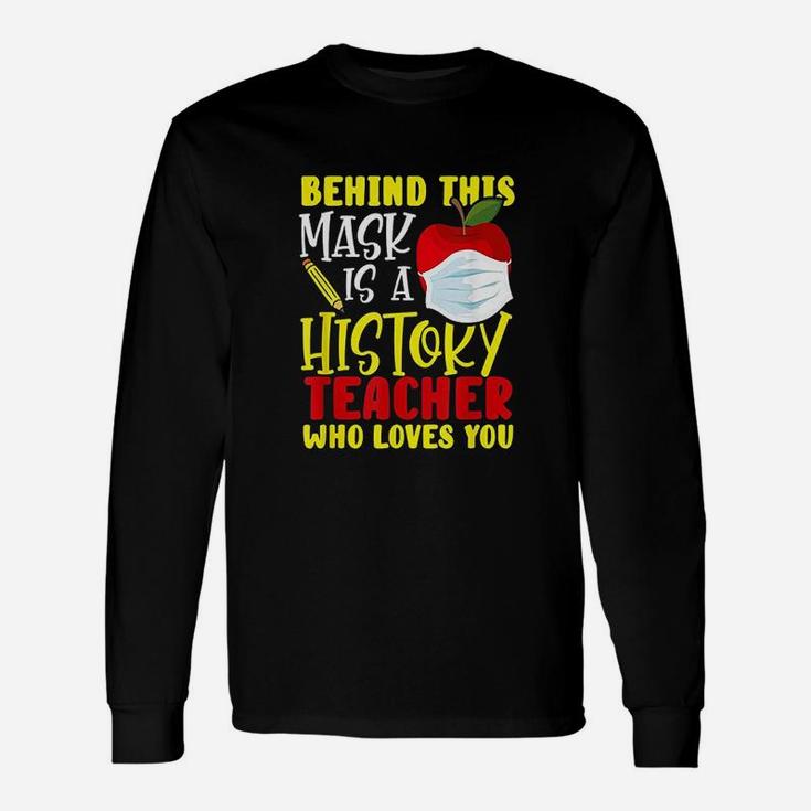 Behind This Is A History Teacher Who Loves You Long Sleeve T-Shirt