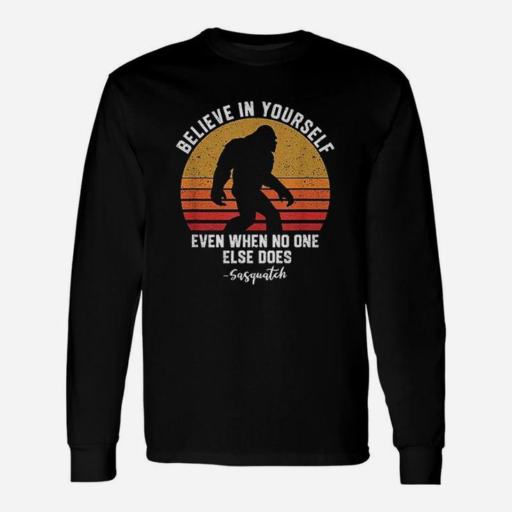 Believe In Yourself Sasquatch Bigfoot Motivation Long Sleeve T-Shirt