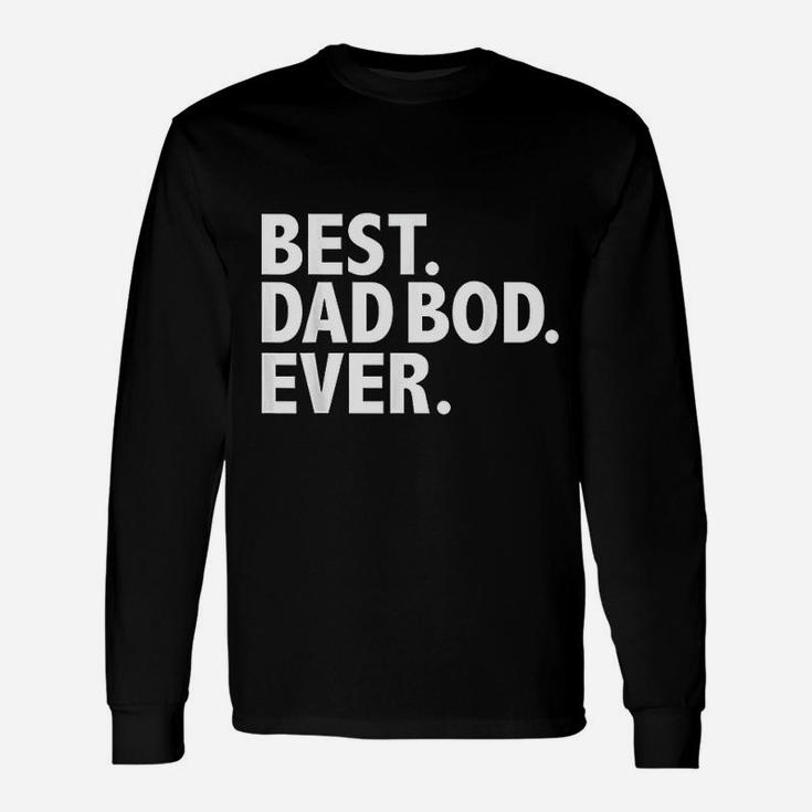 Best Dad Bod Ever Fathers Day Long Sleeve T-Shirt
