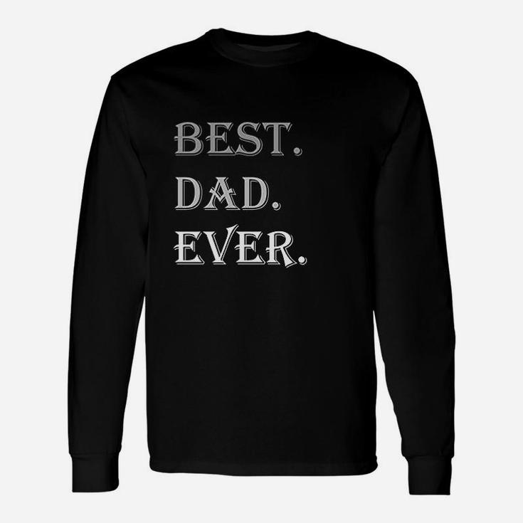 Best Dad Ever Grandpa Dad For Fathers Day Long Sleeve T-Shirt