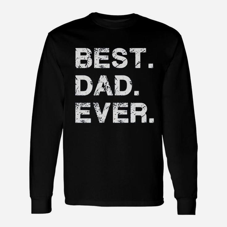 Best Dad Ever For Dad Husband Long Sleeve T-Shirt