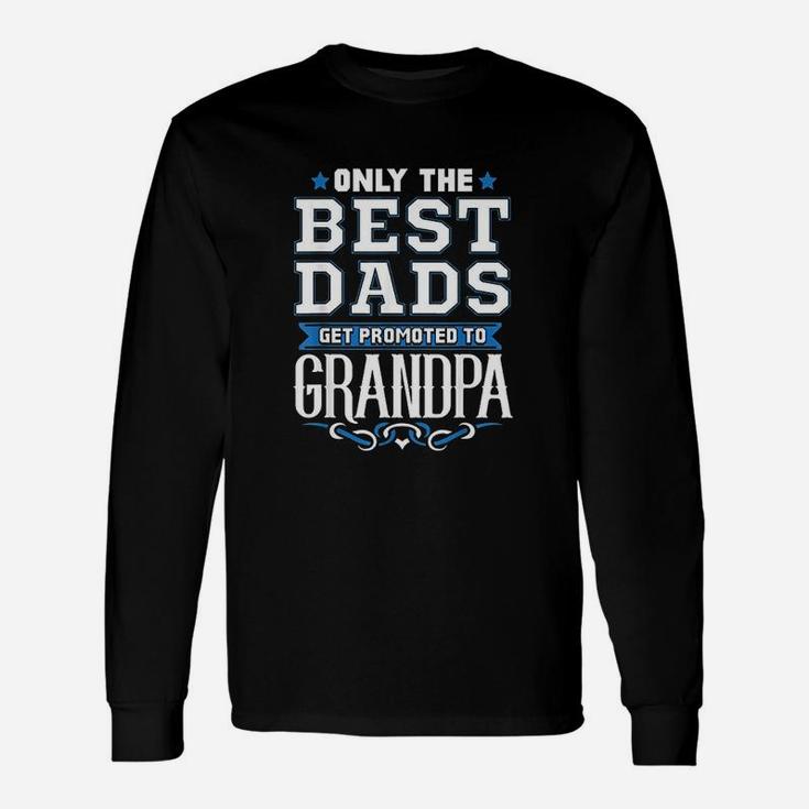 Only The Best Dads Get Promoted To Grandpa Long Sleeve T-Shirt