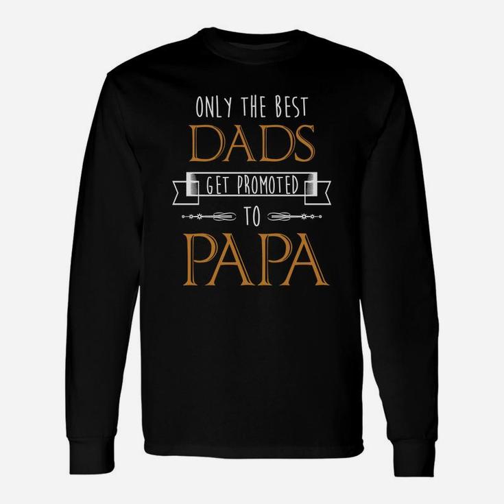 Only Best Dads Get Promoted To Papa Long Sleeve T-Shirt
