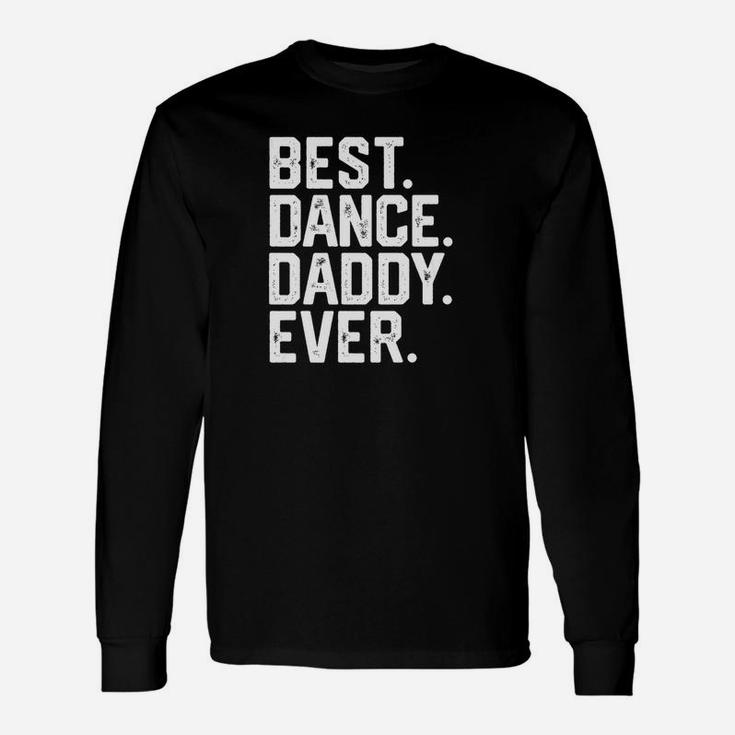 Best Dance Daddy Fathers Day Dad Joke Long Sleeve T-Shirt