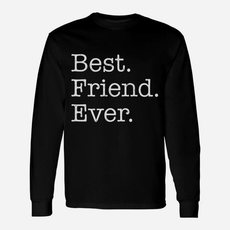 Best Friend Ever, best friend christmas gifts, birthday gifts for friend, gift for friend Long Sleeve T-Shirt