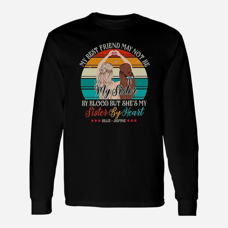 My Best Friend May Not Be My Sister, best friend gifts Long Sleeve T-Shirt