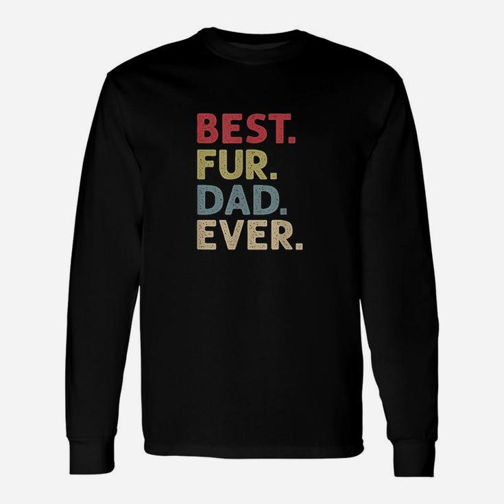 Best Fur Dad Ever Cat Daddy Or Dog Father Long Sleeve T-Shirt