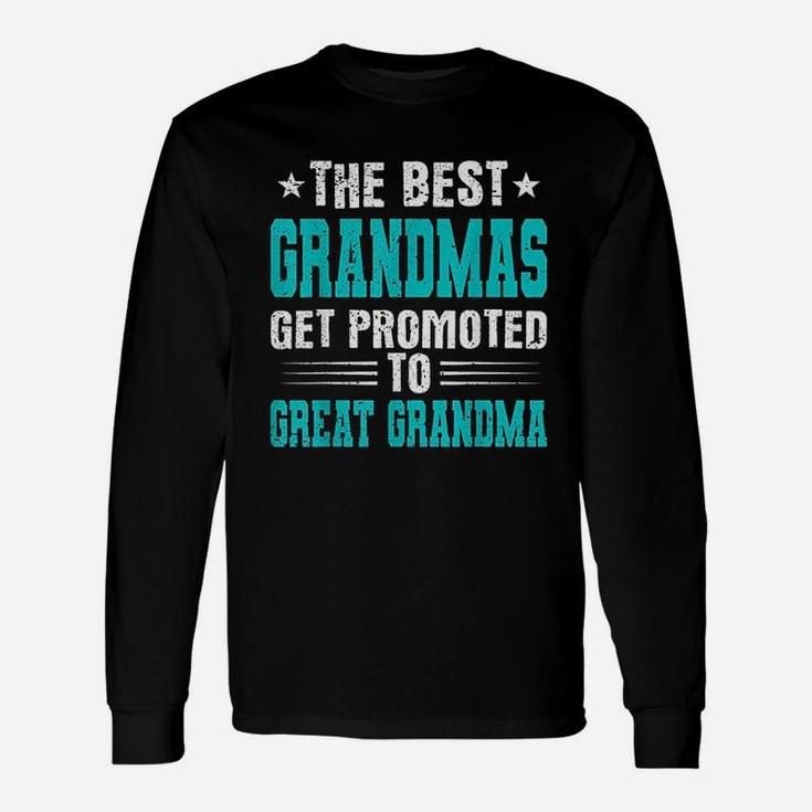 The Best Grandmas Get Promoted To Great Grandmas Long Sleeve T-Shirt