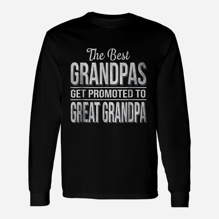 The Only Best Grandpas Get Promoted To Great Grandpa Long Sleeve T-Shirt