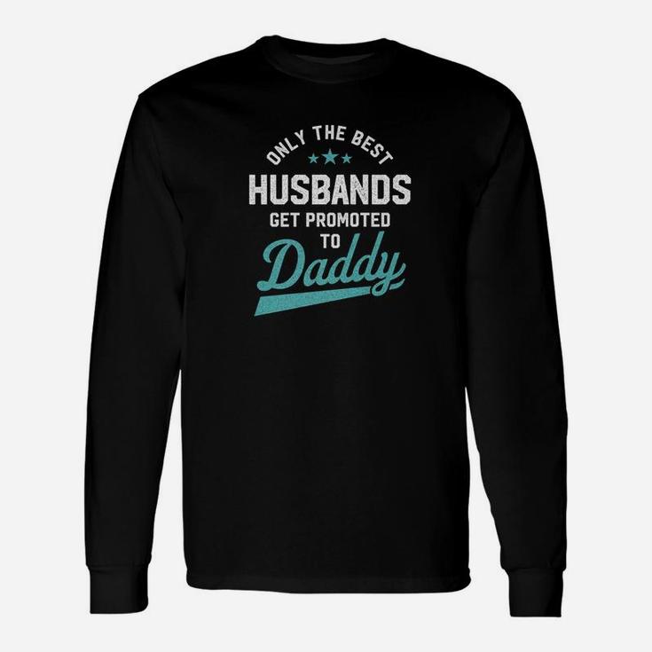 Only Best Husbands Get Promoted To Daddy Fathers Day Long Sleeve T-Shirt