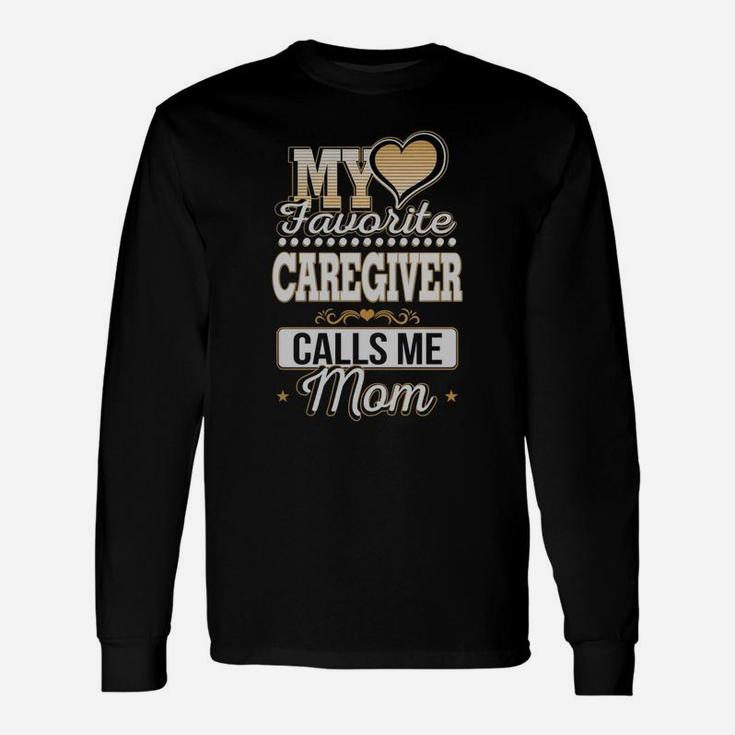 Best Jobs , Works Ideas My Favorite Caregiver Calls Me Mom Long Sleeve T-Shirt