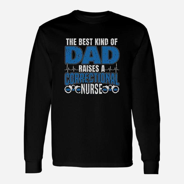 The Best Kind Of Dad Raises A Correctional Nurse Long Sleeve T-Shirt