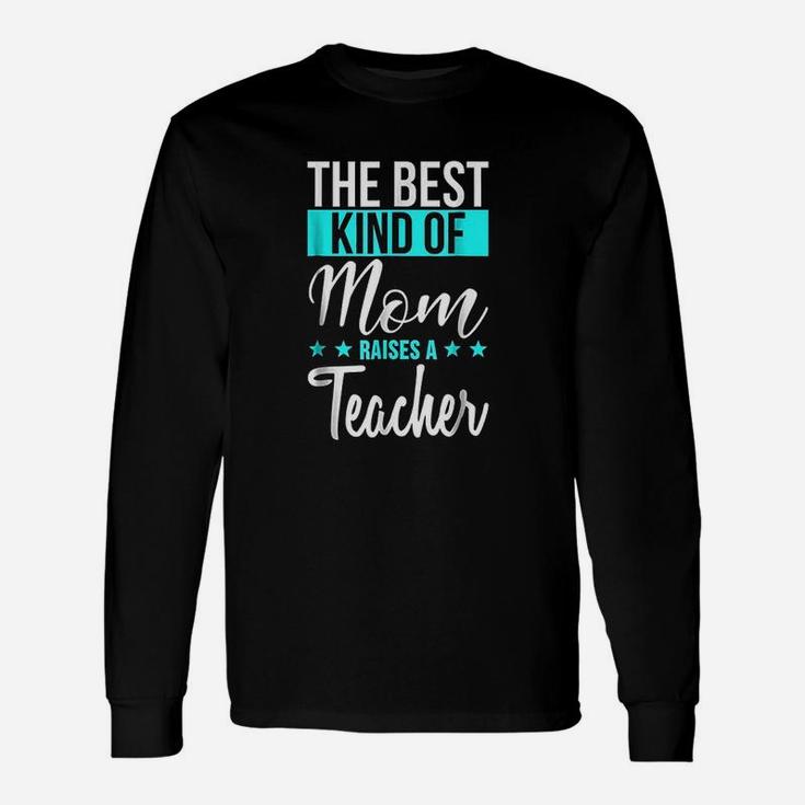The Best Kind Of Mom Raises A Teacher Long Sleeve T-Shirt