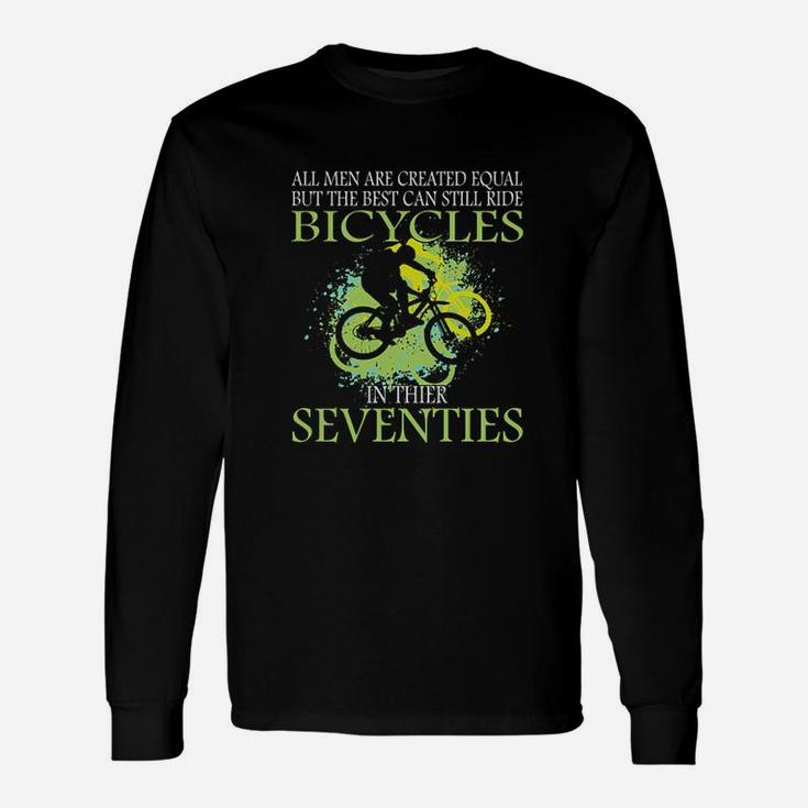 The Best Can Still Ride Bicycles In Their Seventies Long Sleeve T-Shirt