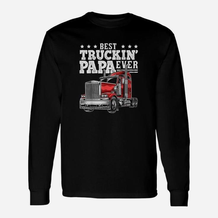 Best Truckin Papa Ever Big Rig Trucker Fathers Day Men Long Sleeve T-Shirt