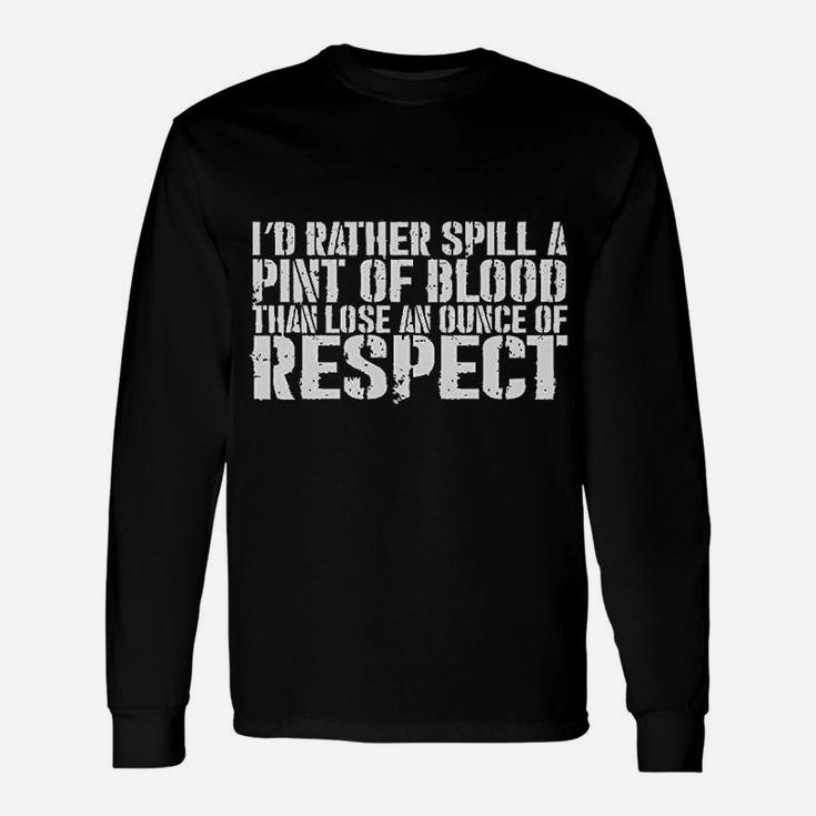 Better To Spill A Pint Of Blood Than Lose An Ounce Of Respect Black Long Sleeve T-Shirt