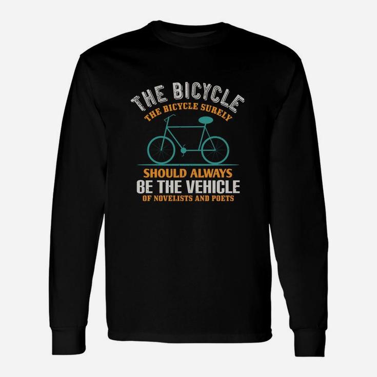 The Bicycle The Bicycle Surely Should Always Be The Vehicle Of Novelists And Poets Long Sleeve T-Shirt