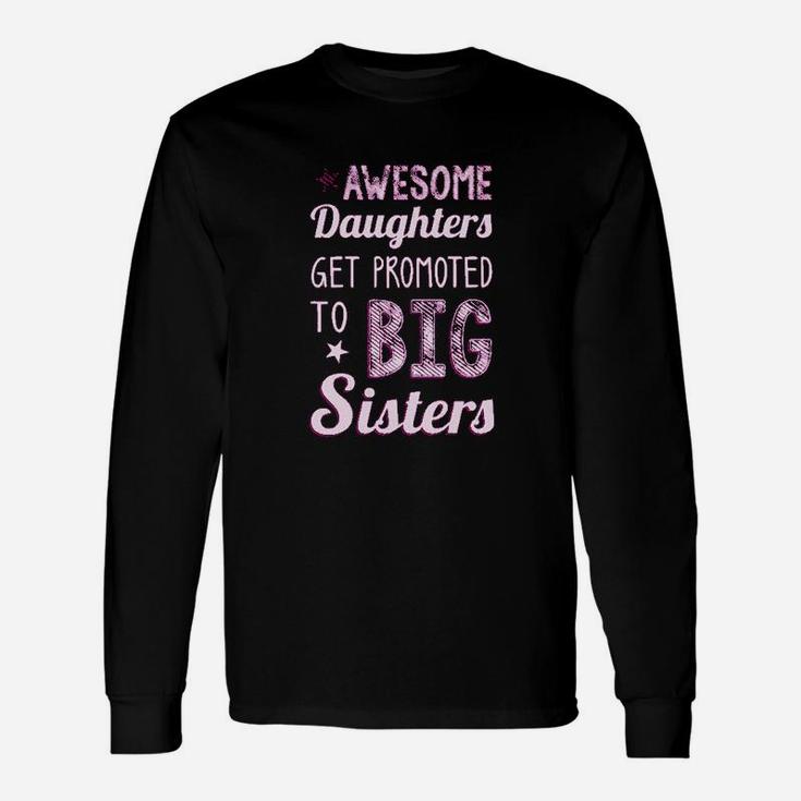 Big Sister Awesome Daughters Get Promoted To Big Sisters Long Sleeve T-Shirt