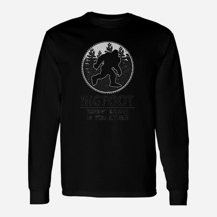Bigfoot Doesnt Believe In You Either Sasquatch Long Sleeve T-Shirt