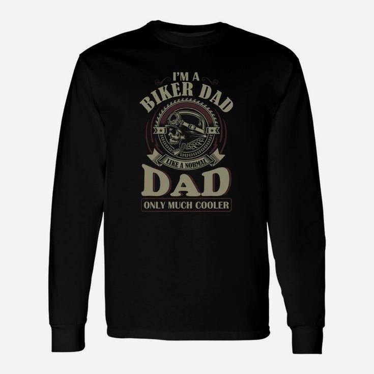 Im A Biker Dad Just Like Normal Dad Only Much Cooler Shirt Long Sleeve T-Shirt
