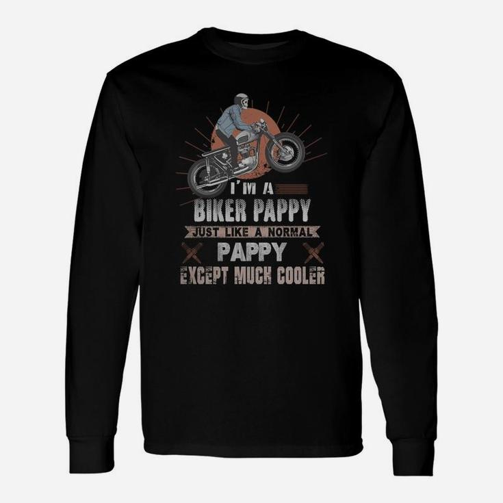 I Am A Biker Pappy Just Like A Normal Pappy Except Much Cooler Long Sleeve T-Shirt