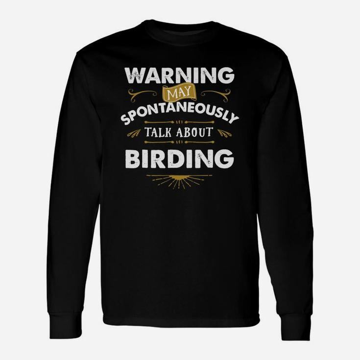 Birder Shirt Warning Spontaneously Talk Bird Long Sleeve T-Shirt
